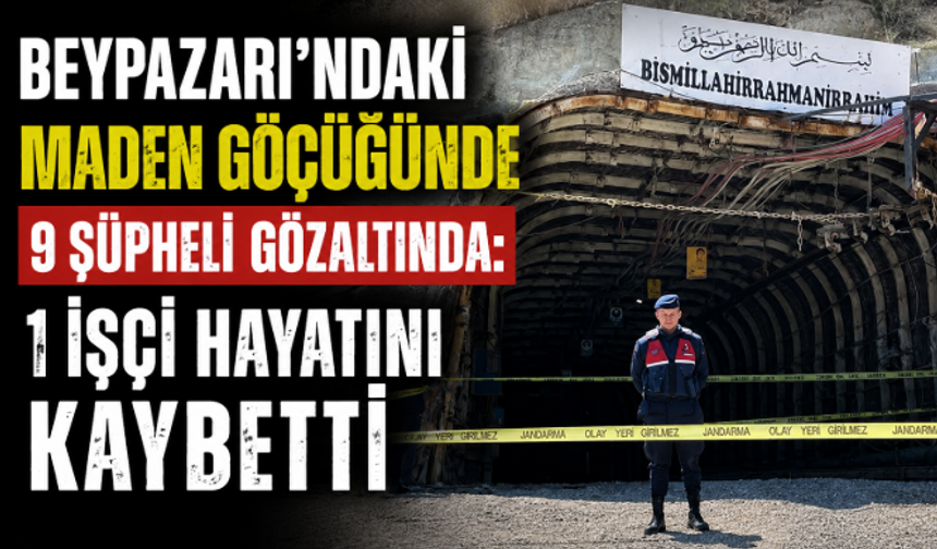 Beypazarı’ndaki Maden Göçüğünde 9 Şüpheli Gözaltında: 1 İşçi Hayatını Kaybetti