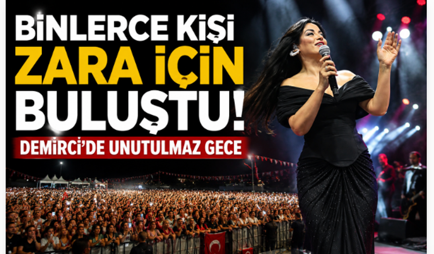Binlerce Kişi Zara İçin Buluştu! Demirci’de Unutulmaz Gece