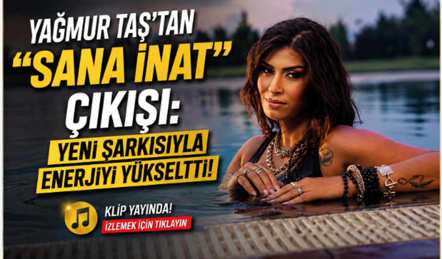 Yağmur Taş’tan “Sana İnat” Çıkışı: Müzik Yolculuğunda Yeni Sayfa