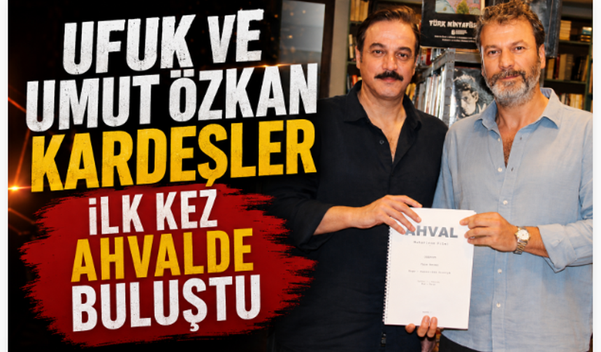 UFUK VE UMUT ÖZKAN KARDEŞLER İLK KEZ AHVALDE BULUŞTU