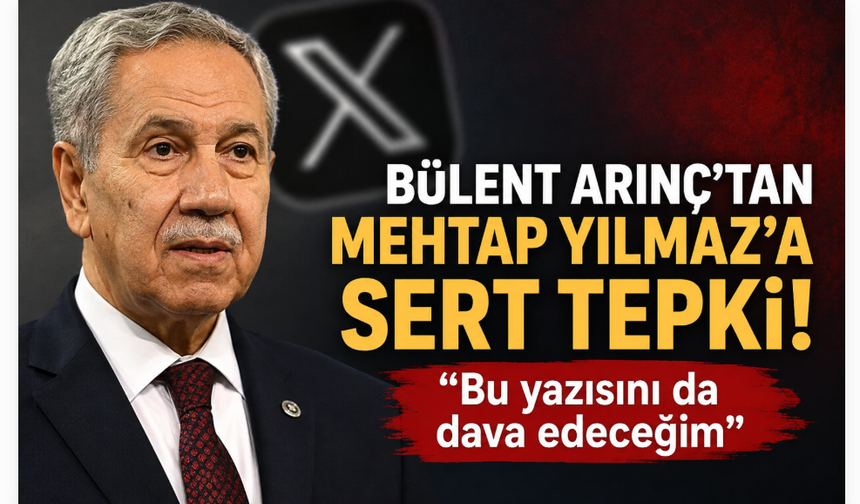 Bülent Arınç’tan Mehtap Yılmaz’a sert tepki: “Bu yazısını da dava edeceğim”