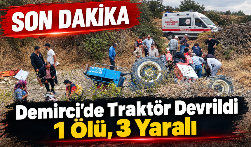 SON DAKİKA! Manisa Demirci'de Traktör Kazası 1 Ölü, 3 Yaralı