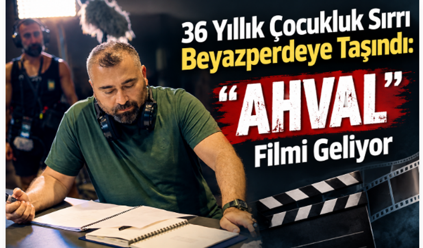 36 Yıllık Çocukluk Sırrı Beyazperdeye Taşındı: “Ahval” Filmi Geliyor