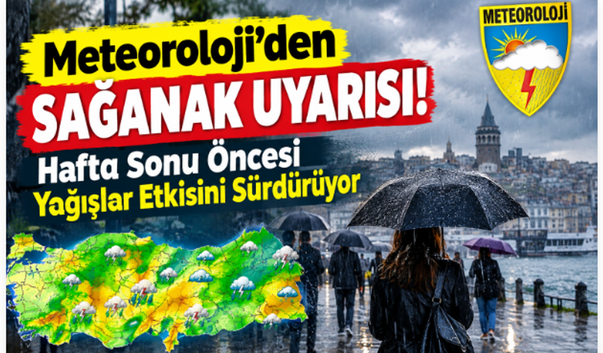Meteoroloji’den Sağanak Uyarısı! Hafta Sonu Öncesi Yağışlar Etkisini Sürdürüyor