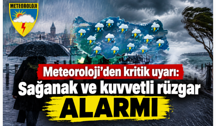 Meteoroloji’den kritik uyarı: Sağanak ve kuvvetli rüzgar alarm