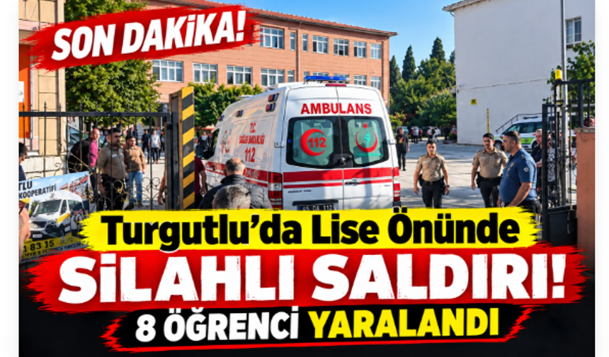 SON DAKİKA! Turgutlu’da Lise Önünde Silahlı Saldırı: 8 Öğrenci Yaralandı