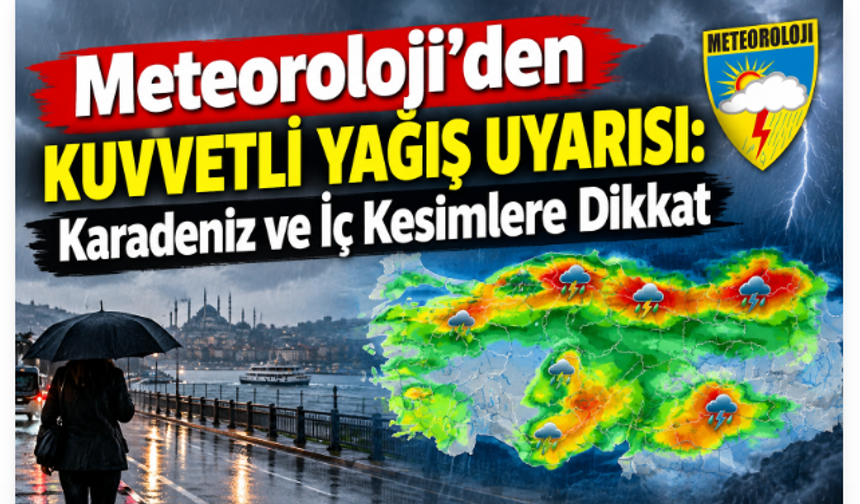 Meteoroloji’den Kuvvetli Yağış Uyarısı: Karadeniz ve İç Kesimlere Dikkat