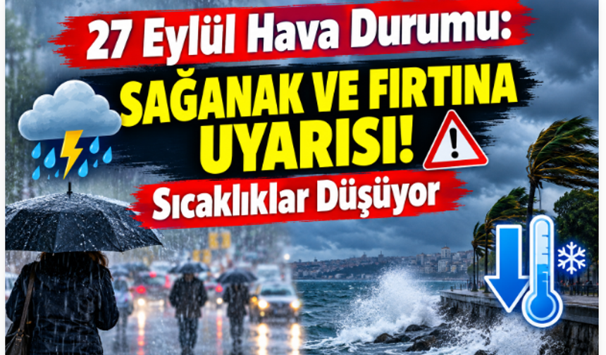 27 Eylül Hava Durumu: Sağanak ve Fırtına Uyarısı! Sıcaklıklar Düşüyor