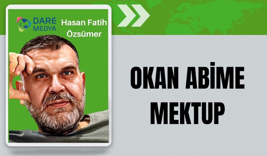 OKAN ABİME MEKTUP