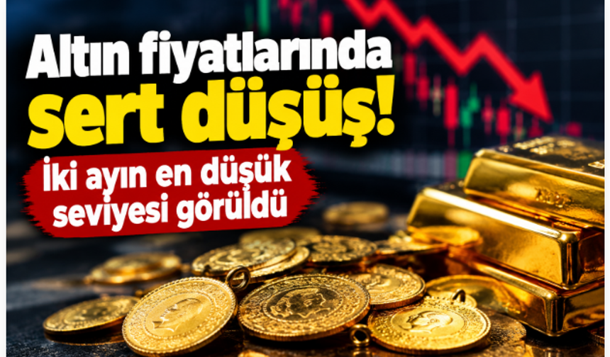Altın fiyatlarında sert düşüş! İki ayın en düşük seviyesi görüldü