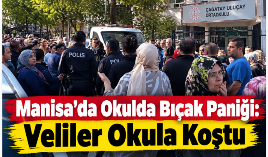 Manisa’da Okulda Bıçak Paniği: Veliler Okula Koştu