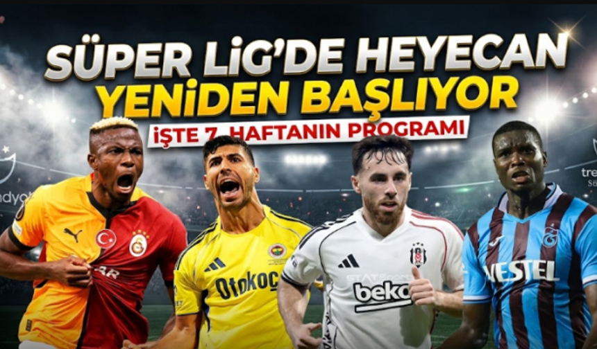 Süper Lig’de 7. hafta heyecanı başlıyor: İşte maç programı