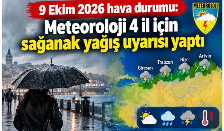 9 Ekim 2026 hava durumu: Meteoroloji 4 il için sağanak yağış uyarısı yaptı