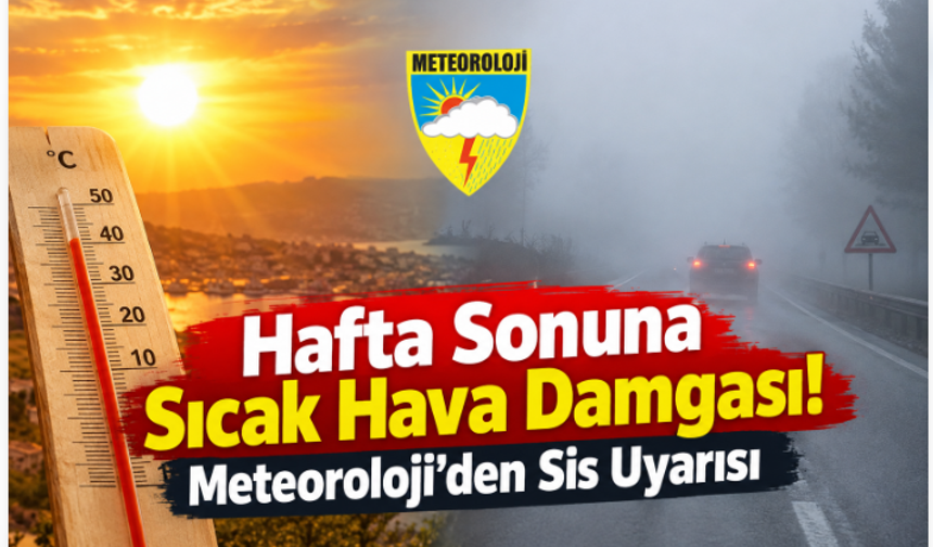 Hafta Sonuna Sıcak Hava Damgası! Meteoroloji’den Sis Uyarısı
