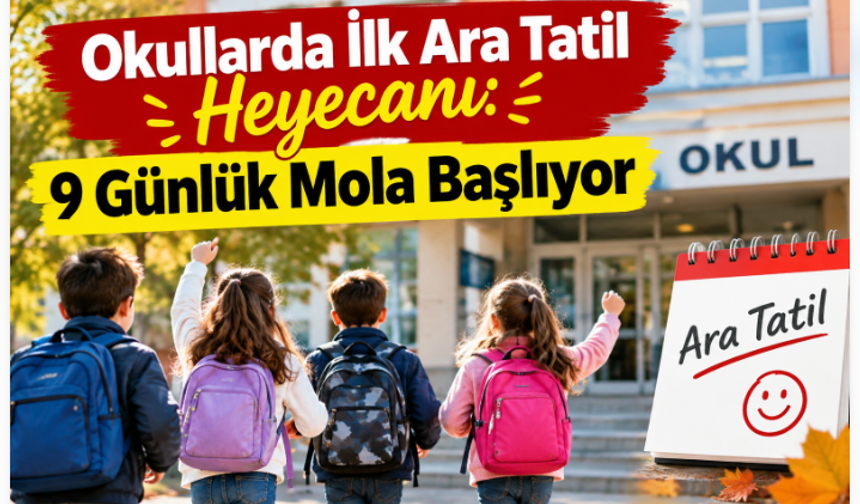 Okullarda İlk Ara Tatil Heyecanı: 9 Günlük Mola Başlıyor