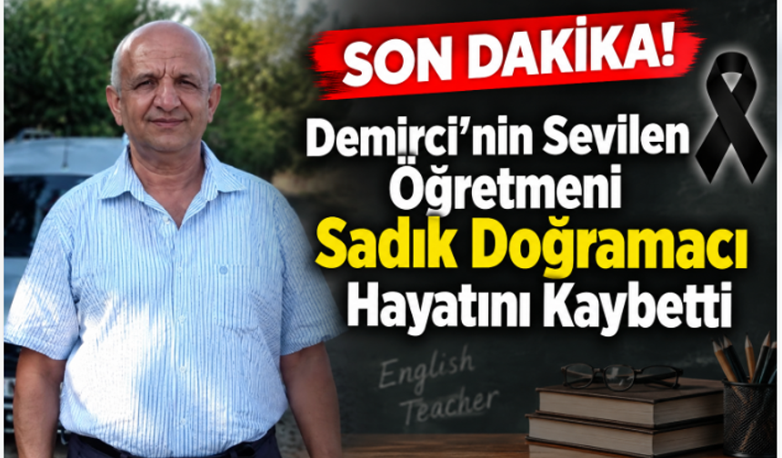 SON DAKİKA! Demirci’nin Sevilen Öğretmeni Sadık Doğramacı Hayatını Kaybetti