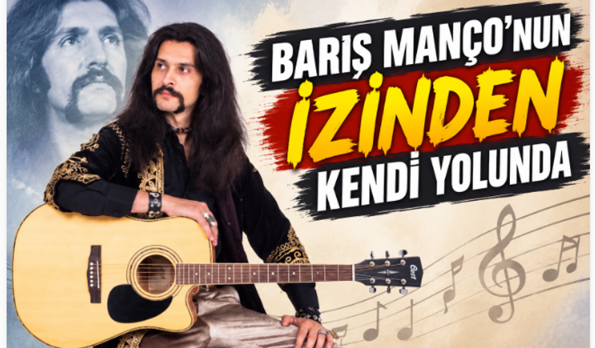 BARIŞ MANÇO’NUN İZİNDEN KENDİ YOLUNDA
