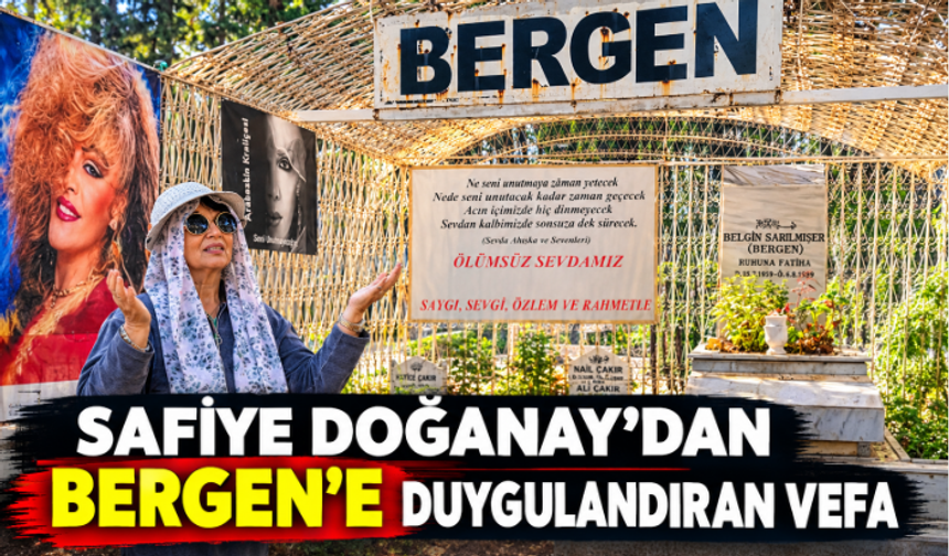 Safiye Doğanay’dan Bergen’e Duygulandıran Vefa!