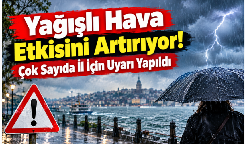 Yağışlı Hava Etkisini Artırıyor! Çok Sayıda İl İçin Uyarı Yapıldı