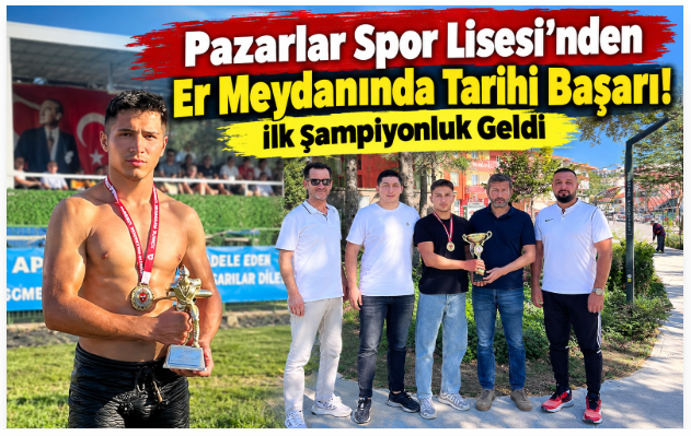 Pazarlar Spor Lisesi’nden Er Meydanında Tarihi Başarı! İlk Şampiyonluk Geldi