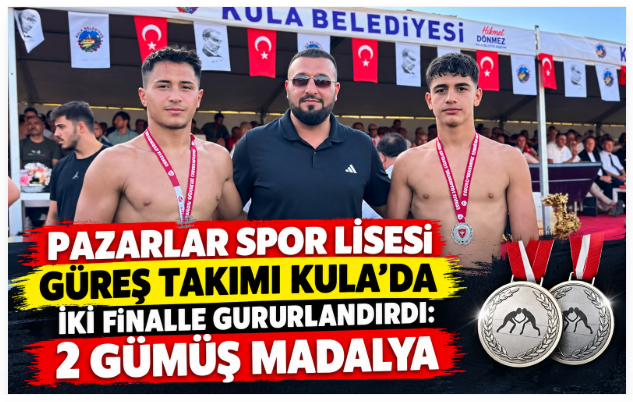 Pazarlar Spor Lisesi Güreş Takımı Kula’da İki Finalle Gururlandırdı: 2 Gümüş Madalya