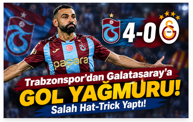 Trabzonspor’dan Galatasaray’a Gol Yağmuru: Salah Hat-Trick Yaptı!